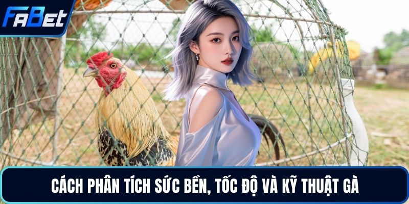 Cách phân tích sức bền, tốc độ và kỹ thuật gà