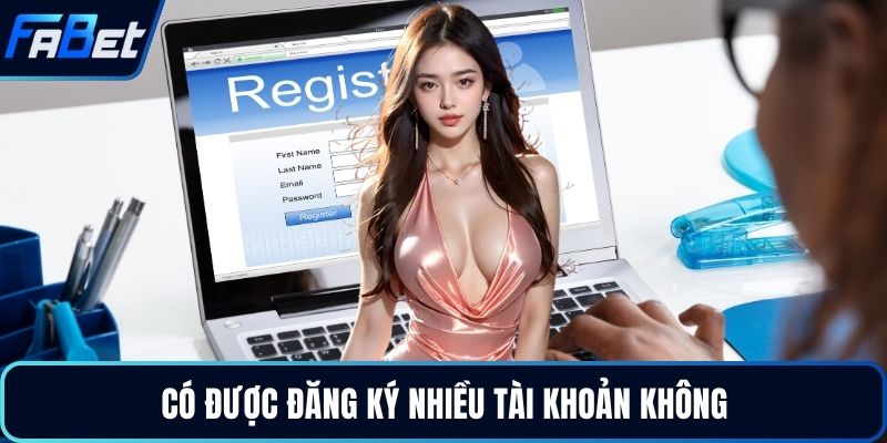 Có được đăng ký nhiều tài khoản không