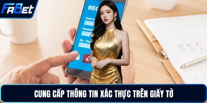 Cung cấp thông tin xác thực trên giấy tờ