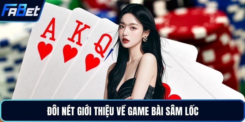 Đôi nét giới thiệu về game bài sâm lốc